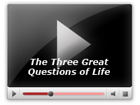 The Three Great Questions of Life